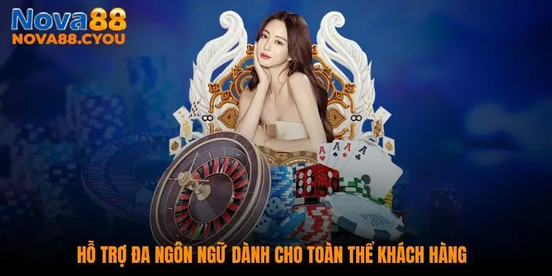 Hỗ trợ đa ngôn ngữ dành cho toàn thể khách hàng